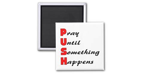 Pray Until Something Happens Push Magnet Zazzle