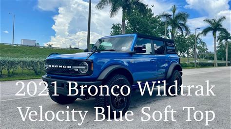 2021 Bronco Wildtrak Velocity Blue 4 Door Soft Top Interior And Exterior