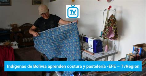 Indígenas De Bolivia Aprenden Costura Y Pastelería Efe Tvregion