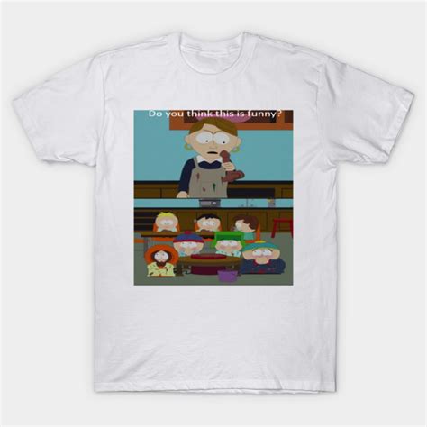 South Park Do You Think This Is Funny Meme South Park T Shirt Teepublic