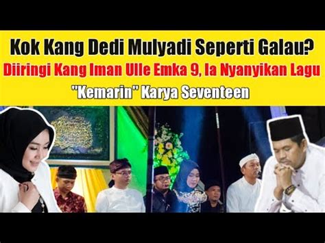 Kang Dedi Mulyadi Galau Ia Nyanyikan Lagu Kemarin Seventeen Youtube