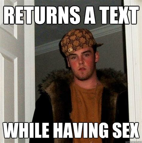 Returns A Text While Having Sex Scumbag Steve Quickmeme