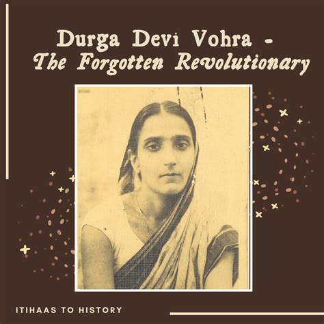 Durga Devi Vohra The Forgotten Revolutionary Itihaas To History