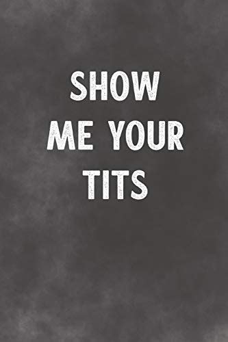 Show Me Your Tits Lined Notebook Better Than An Adult Greeting Card
