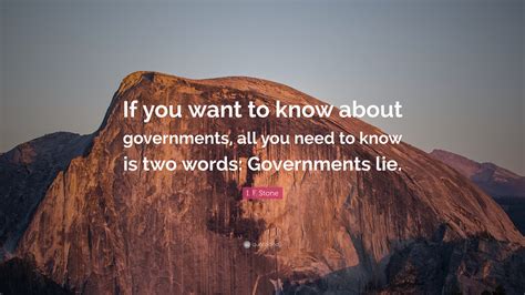 I F Stone Quote If You Want To Know About Governments All You Need