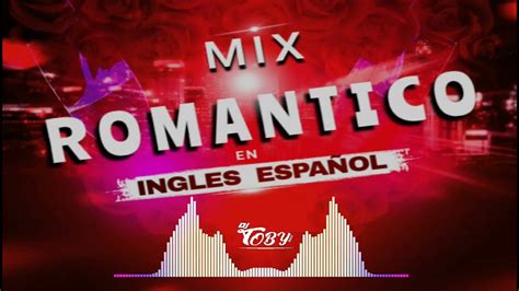 Mix Romantico En Ingles Español 2023 Dj Toby 503 Youtube