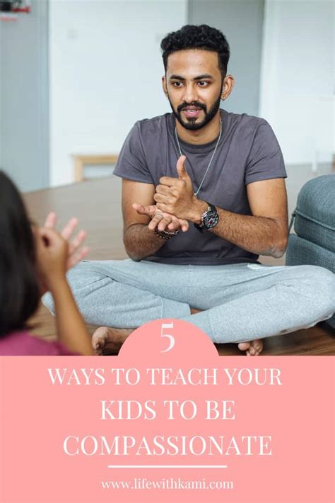 5 Ways To Teach Children To Be Compassionate Life With Kami