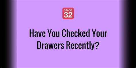 Have You Checked Your Drawers Recently Stage 32