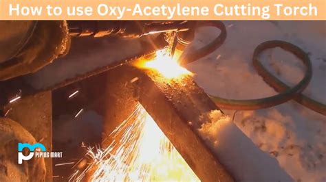 how to use oxy acetylene cutting torch a complete guide