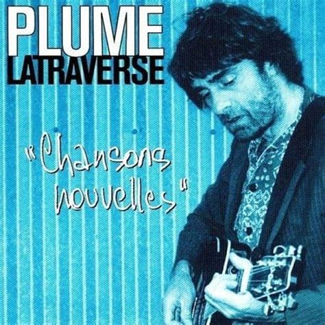 Plume Latraverse Chansons Nouvelles Lyrics And Tracklist Genius