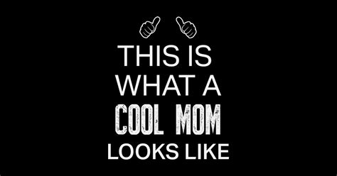 This Is What A Cool Mom Looks Like Cool Mom T Sticker Teepublic