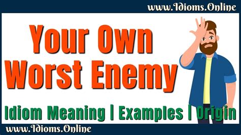 Your Own Worst Enemy Meaning English Phrases And Idioms Example