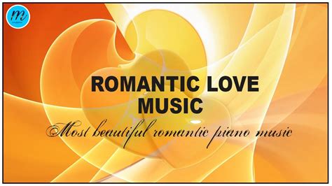 Romantic Love Music Most Beautiful Romantic Piano Music Lovers