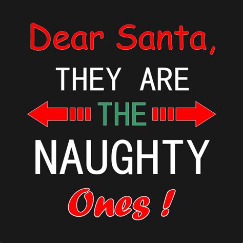 Dear Santa They Are The Naughty Ones Dear Santathey Are The Naughty Ones T Shirt Teepublic