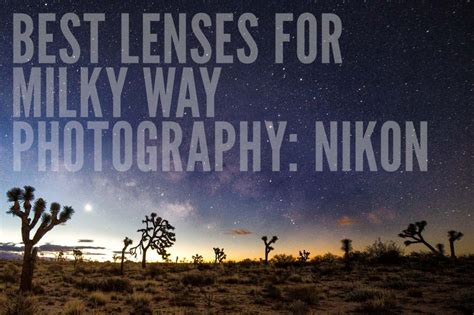 Best Lenses For Milky Way Photography Nikon Astrophotographers