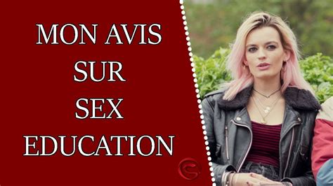mon avis sur sex education youtube