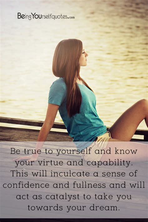 Be True To Yourself And Know Your Virtue And Capability Being