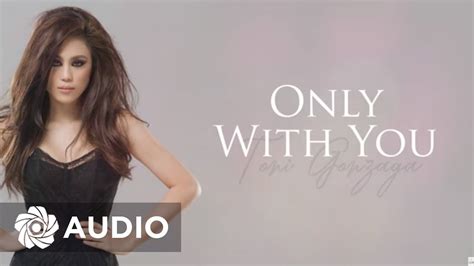 Toni Gonzaga Only With You Audio 🎵 Toni At 10 Youtube