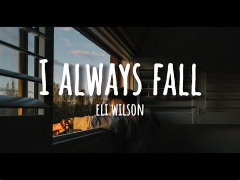 Eli Wilson I Always Fall Lyrics Youtube