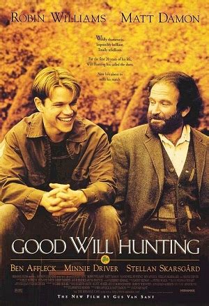 The best feel good film of the year has arrived in the form of good will hunting, a moving, triumphant tale of two stubborn men whose therapeutic sessions together ultimately free them from their troubled pasts. Good Will Hunting (Film) - TV Tropes