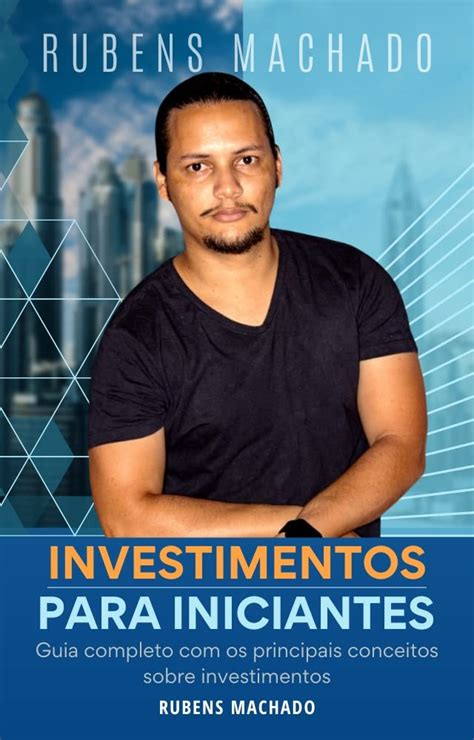 Investimentos Para Iniciantes Guia Completo Os Principais