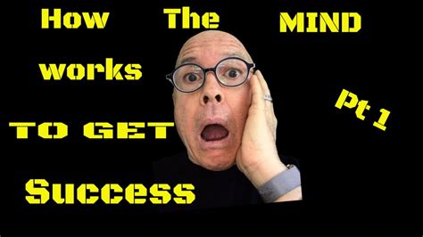 How The Mind Works Pt 1 How To Use Your Mind For Success In Every