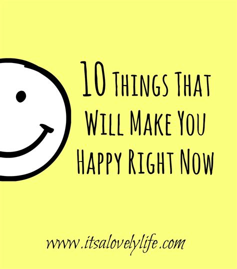10 Things That Will Make You Happy Right Now Its A Lovely Life