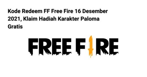Kode Redeem Ff Free Fire 16 Desember 2021 Klaim Hadiah Karakter Paloma