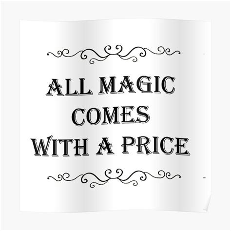 All Magic Comes With A Price Poster For Sale By Alwayscaskett Redbubble