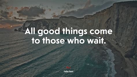 All Good Things Come To Those Who Wait Paullina Simons Quote Hd