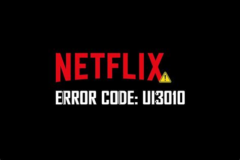 De qué forma reparar el error de Netflix UI3010