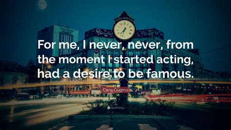 Carla Gugino Quote “for Me I Never Never From The Moment I Started