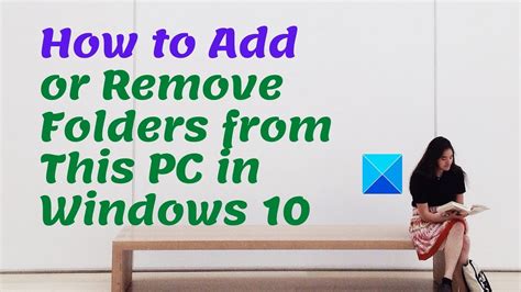 How To Add Or Remove Folders From This Pc In Windows 10 Youtube