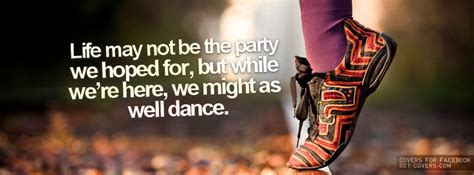 We Might As Well Dance Facebook Covers Facebook Cover Quotes