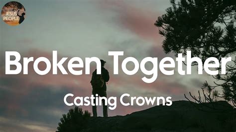 Casting Crowns Broken Together Lyric Video Youtube