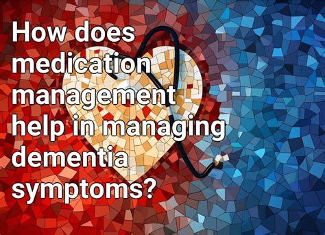 How Does Medication Management Help In Managing Dementia Symptoms