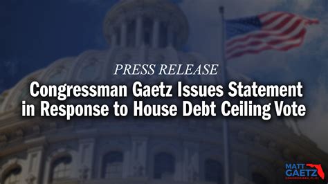 Congressman Gaetz Issues Statement In Response To House Debt Ceiling Vote Congressman Matt Gaetz