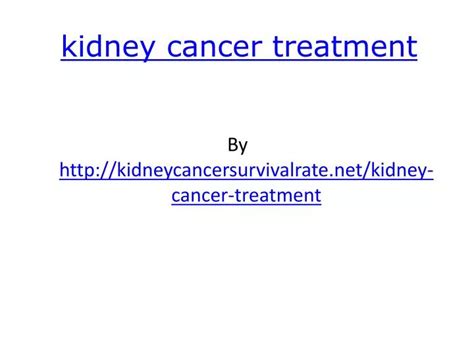 Ppt Kidney Cancer Treatment Powerpoint Presentation Free Download