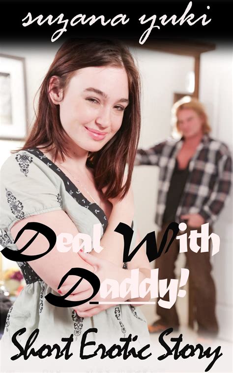 Deal With Daddy Adult Erotica Story Daddy Daugther Forbidden Dad And Daughter Sexy Love