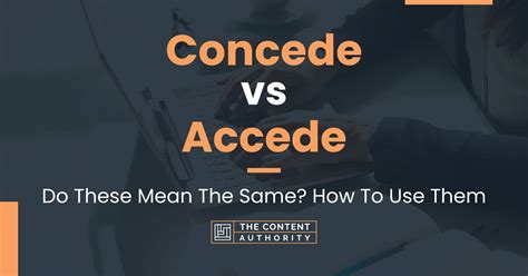 Concede Vs Accede Do These Mean The Same How To Use Them