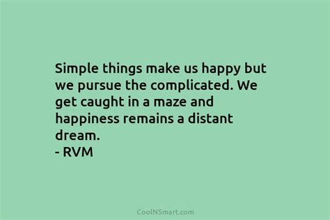 Rvm Quote Simple Things Make Us Happy But We Pursue The Complicated