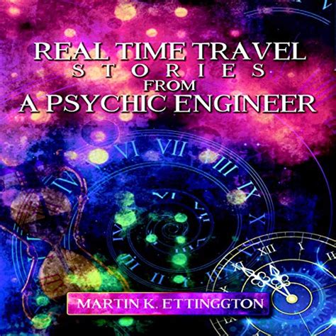 Real Time Travel Stories From A Psychic Engineer By Martin K Ettington