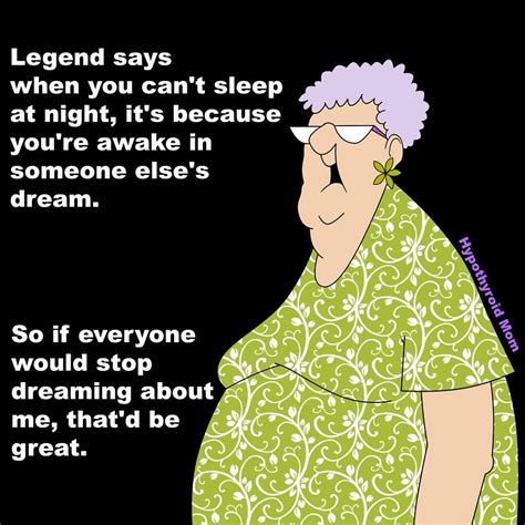 Legend Says When You Cant Sleep At Night Its Because Youre Awake In Someones Dreams So Can