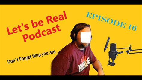 Podcast Episode 16 Don T Forget Who You Are Youtube