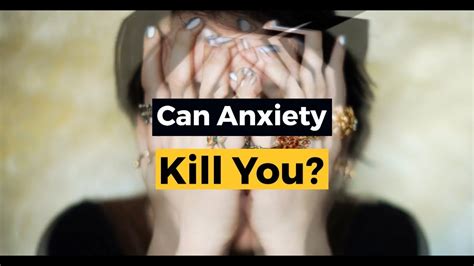 can anxiety kill you youtube