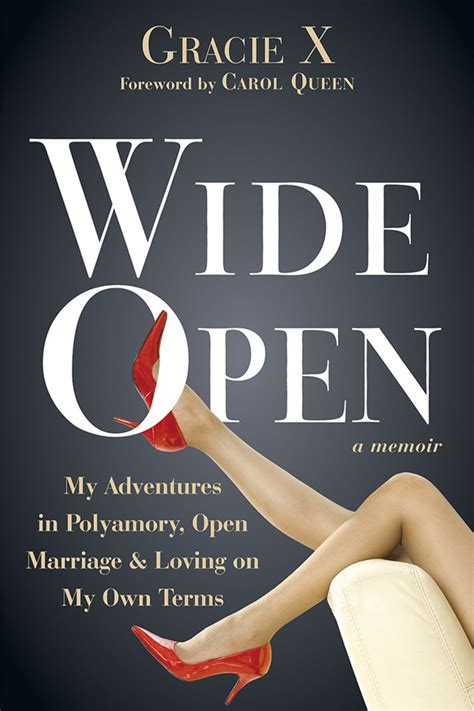 Wide Open My Adventures In Polyamory Open Marriage And Loving On My
