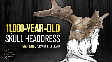 The 11000 Year Old Skull Headdresses Of Star Carr England Ancient