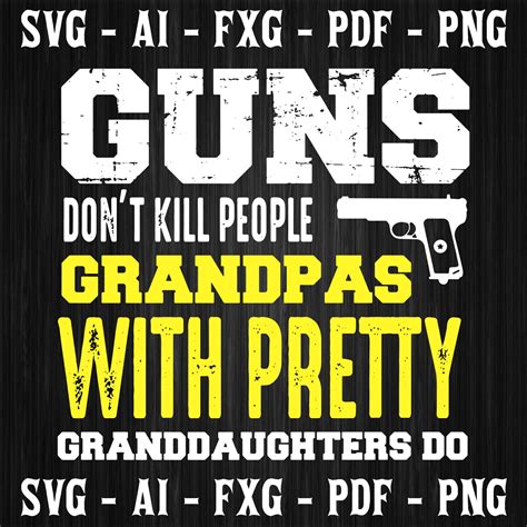 Guns Dont Kill People Grandpas With Pretty Granddaughters Do Etsy