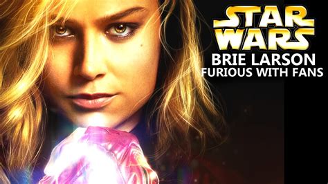 Brie Larson Is Furious With Fans Star Wars Explained Youtube