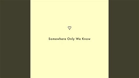 Somewhere Only We Know Youtube Music